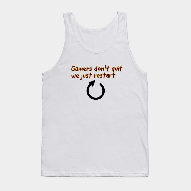 Gamers don't quit we just restart #1 Tank Top by GAMINGQUOTES